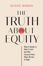 Book cover for Truth About Equity: What It Really Is, What It Isn't, And Why Everyone Wins When We Get It Right