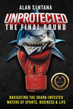 Book cover for Unprotected the Final Round: Navigating the Shark-Infested Waters of Sports, Business & Life