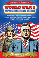 Book cover for World War 2 Stories for Kids: Unforgettable Stories of Courage, Compassion, and Heroism - Inspiring Tales of Patriotism and Bravery