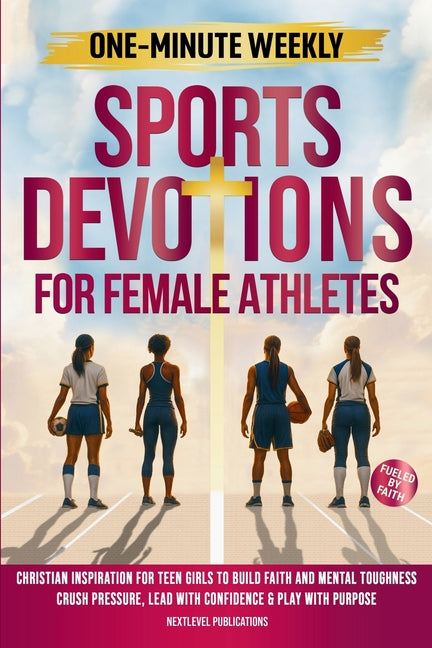 Book cover for One-Minute Weekly Sports Devotions for Female Athletes: Christian Inspiration for Teen Girls to Build Faith and Mental Toughness, Crush Pressure, Lead