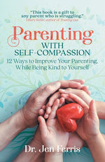 Book cover for Parenting with Self-Compassion: 12 Ways to Improve Your Parenting, While Being Kind to Yourself