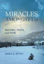 Book cover for Miracles Amongst Us: Before, Then, and Now
