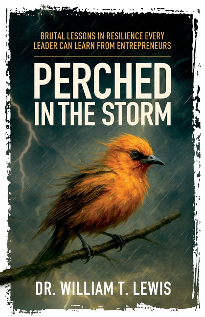 Book cover for Perched in the Storm: Brutal Lessons in Resilience Every Leader Can Learn from Entrepreneurs