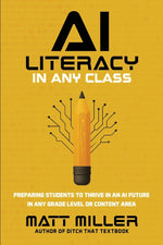 Book cover for AI Literacy in Any Class: Preparing Students to Thrive in an AI Future in Any Grade Level or Content Area