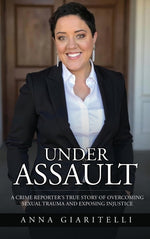Book cover for Under Assault: A Crime Reporter's True Story Of Overcoming Sexual Trauma and Exposing Injustice
