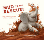 Book cover for Mud to the Rescue!: How Animals Use Mud to Thrive and Survive