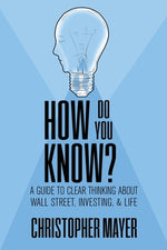 Book cover for How Do You Know? A Guide to Clear Thinking About Wall Street, Investing, and Life