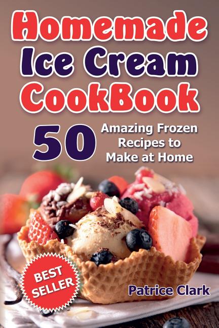 Book cover for Homemade Ice Cream Cookbook (B&W): 50 Amazing Frozen Recipes to Make at Home