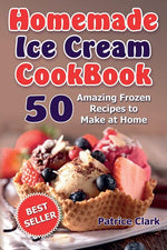 Book cover for Homemade Ice Cream Cookbook (B&W): 50 Amazing Frozen Recipes to Make at Home