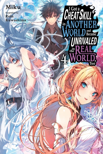 Book cover for I Got a Cheat Skill in Another World and Became Unrivaled in the Real World, Too, Vol. 4 (Light Novel): Volume 4