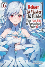 Book cover for Reborn to Master the Blade: From Hero-King to Extraordinary Squire, Vol. 6 (Light Novel)
