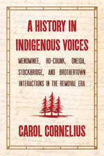 Book cover for History in Indigenous Voices: Menominee, Ho-Chunk, Oneida, Stockbridge, and Brothertown Interactions in the Removal Era