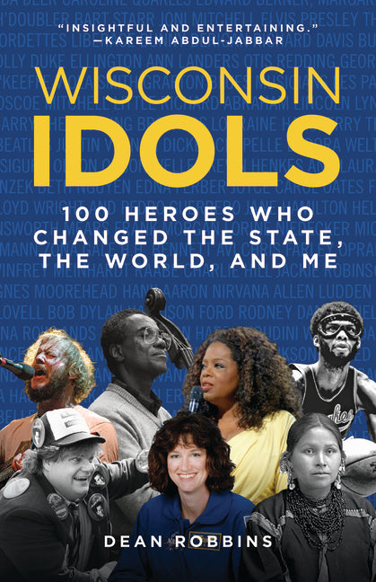 Book cover for Wisconsin Idols: 100 Heroes Who Changed the State, the World, and Me