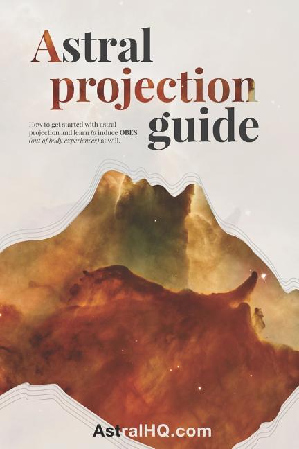 Book cover for Astral Projection Guide: How to get started with Astral Projection and learn to induce OBEs (out of body experiences) at will