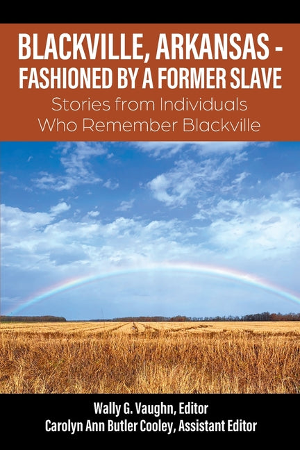 Book cover for Blackville, Arkansas - Fashioned by a Former Slave: Stories from Individuals Who Remember Blackville