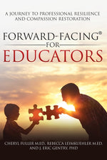 Book cover for Forward-Facing(R) for Educators: A Journey to Professional Resilience and Compassion Restoration