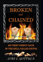 Book cover for Broken and Chained: My First Thirty Days in the Hell Called Detox