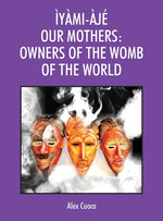 Book cover for Ìyàmi-Àjé Our Mothers: Owners of the Womb of the World