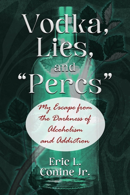 Book cover for Vodka, Lies, and "Percs": My Escape from the Darkness of Alcoholism and Addiction