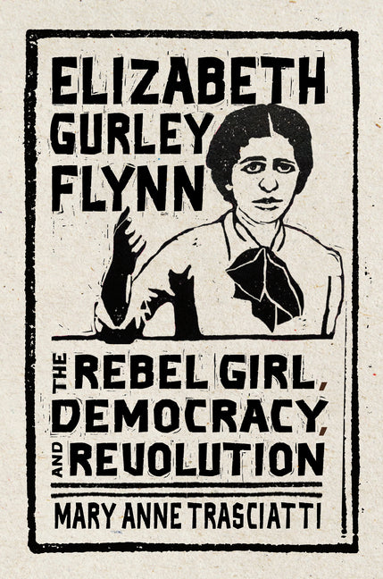 Book cover for Elizabeth Gurley Flynn: The Rebel Girl, Democracy, and Revolution
