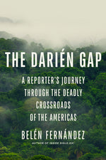 Book cover for Darién Gap: A Reporter's Journey Through the Deadly Crossroads of the Americas