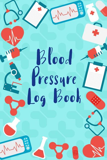 Book cover for Blood Pressure Log: Medical Style Daily Record & Monitor Tracker Blood Pressure Heart Rate Health Check Size 6x9 Inches 106 Pages