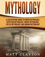 Book cover for Mythology: A Captivating Guide to Greek Mythology, Egyptian Mythology, Norse Mythology, Celtic Mythology and Roman Mythology