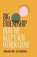 Book cover for Big Friendship: How We Keep Each Other Close