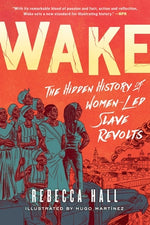 Book cover for Wake: The Hidden History of Women-Led Slave Revolts