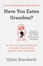 Book cover for Have You Eaten Grandma?: Or, the Life-Saving Importance of Correct Punctuation, Grammar, and Good English