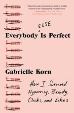 Book cover for Everybody (Else) Is Perfect: How I Survived Hypocrisy, Beauty, Clicks, and Likes