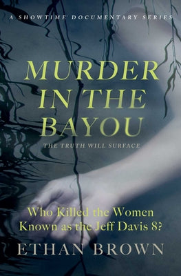 Book cover for Murder in the Bayou: Who Killed the Women Known as the Jeff Davis 8?