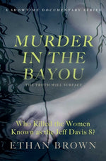 Book cover for Murder in the Bayou: Who Killed the Women Known as the Jeff Davis 8?