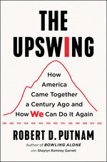 Book cover for The Upswing: How America Came Together a Century Ago and How We Can Do It Again