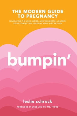 Book cover for Bumpin': The Modern Guide to Pregnancy: Navigating the Wild, Weird, and Wonderful Journey from Conception Through Birth and Bey
