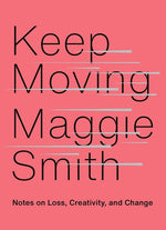 Book cover for Keep Moving: Notes on Loss, Creativity, and Change