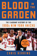 Book cover for Blood in the Garden: The Flagrant History of the 1990s New York Knicks