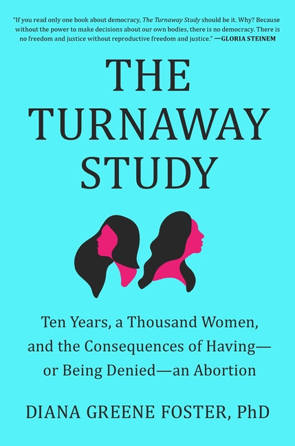 Book cover for The Turnaway Study: Ten Years, a Thousand Women, and the Consequences of Having--Or Being Denied--An Abortion