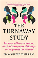 Book cover for The Turnaway Study: Ten Years, a Thousand Women, and the Consequences of Having--Or Being Denied--An Abortion