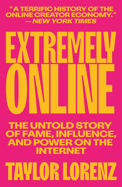 Book cover for Extremely Online: The Untold Story of Fame, Influence, and Power on the Internet