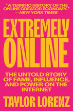 Book cover for Extremely Online: The Untold Story of Fame, Influence, and Power on the Internet