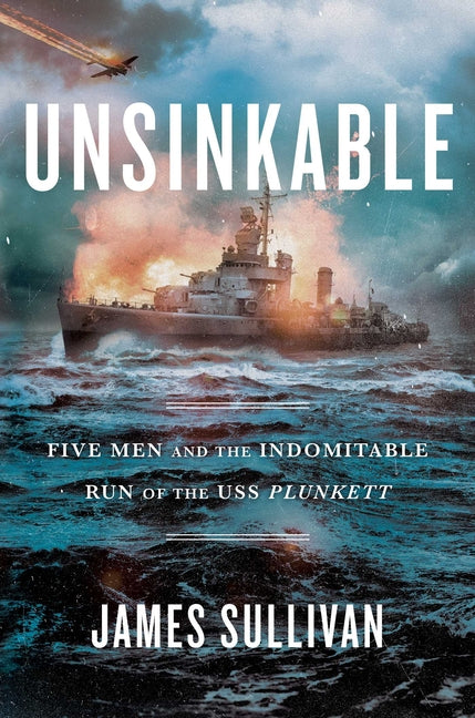 Book cover for Unsinkable: Five Men and the Indomitable Run of the USS Plunkett