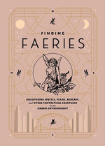 Book cover for Finding Faeries: Discovering Sprites, Pixies, Redcaps, and Other Fantastical Creatures in an Urban Environment