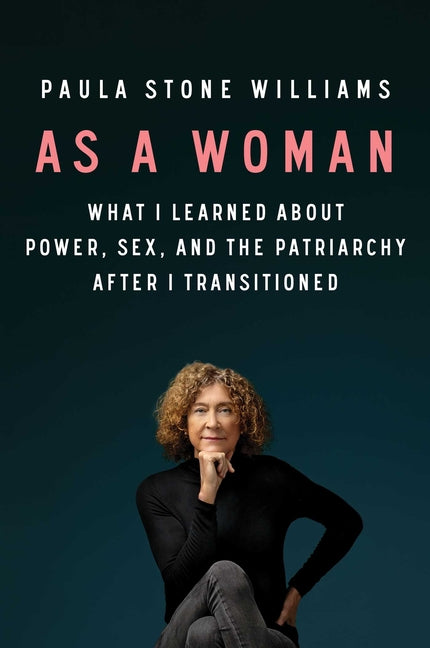 Book cover for As a Woman: What I Learned about Power, Sex, and the Patriarchy After I Transitioned