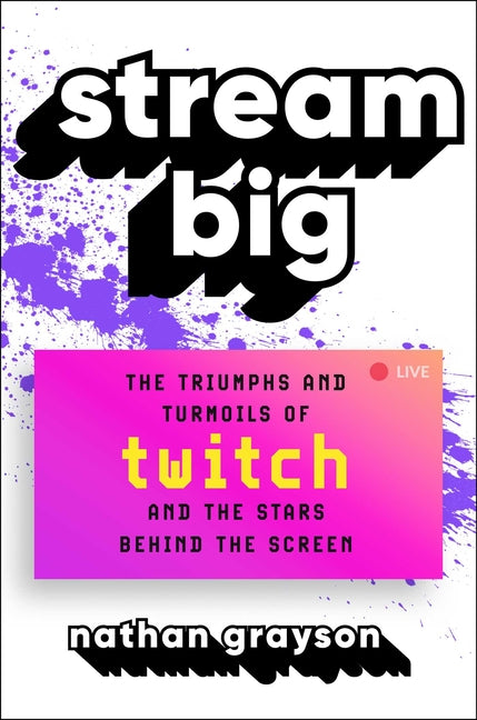 Book cover for Stream Big: The Triumphs and Turmoils of Twitch and the Stars Behind the Screen