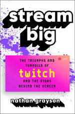 Book cover for Stream Big: The Triumphs and Turmoils of Twitch and the Stars Behind the Screen