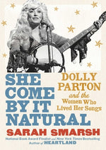 Book cover for She Come by It Natural: Dolly Parton and the Women Who Lived Her Songs