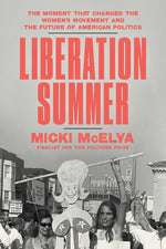 Book cover for Liberation Summer: The Moment That Changed the Women's Movement and the Future of American Politics