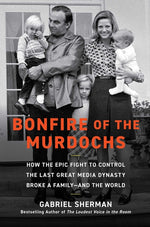 Book cover for Bonfire of the Murdochs: How the Epic Fight to Control the Last Great Media Dynasty Broke a Family -- And the World