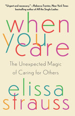 Book cover for When You Care: The Unexpected Magic of Caring for Others